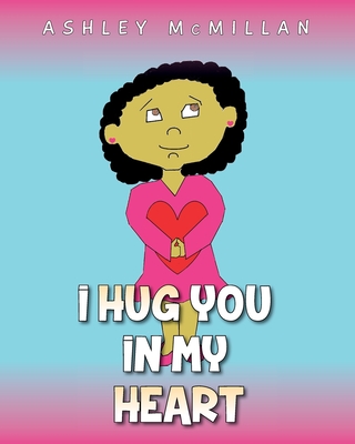 I Hug You in My Heart - Ashley Mcmillan