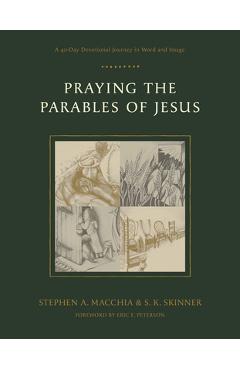 Poza produsului Praying the Parables of Jesus: A 40-Day Devotional Journey in Word and Image - Stephen A. Macchia