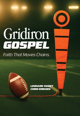 Gridiron Gospel: Faith That Moves Chains - Leonard Sweet