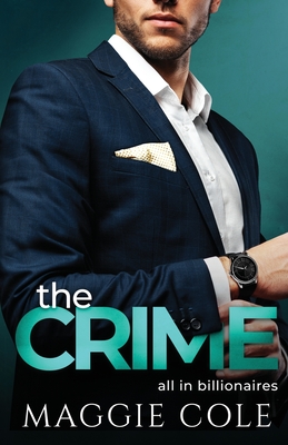The Crime: A Billionaire Love At First Sight Romance - Maggie Cole