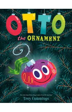 Otto the Ornament - Troy Cummings