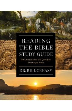 Poza produsului Reading the Bible Study Guide: Book Summaries and Questions for Deeper Study - William C. Creasy
