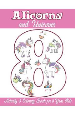 Coperta cărții 'Alicorns and Unicorns Activity & Coloring Book for 8 Year Olds: Coloring Pages, Mazes, Puzzles, Dot to Dot, Word Search'