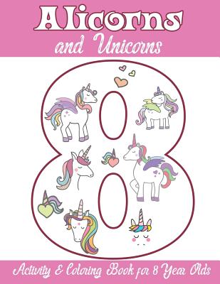 Alicorns and Unicorns Activity & Coloring Book for 8 Year Olds: Coloring Pages, Mazes, Puzzles, Dot to Dot, Word Search and More - Alicorn Unicorn Books