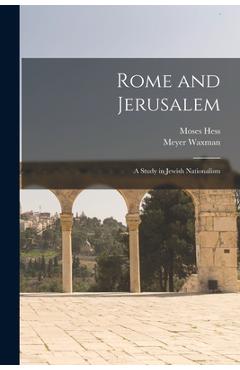Coperta cărții 'Rome and Jerusalem: a Study in Jewish Nationalism - Moses 1812-1875 Hess'