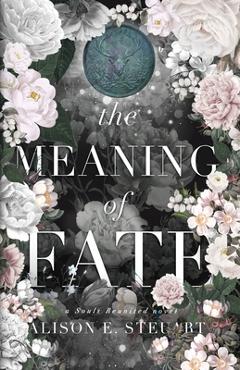 Coperta cărții 'The Meaning of Fate: A Spicy Scottish Historical Romance - Alison E. Steuart'