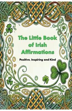 Coperta cărții 'The Little Book of Irish Affirmations: Timeless Wisdom and Kind Words Inspired by Ireland - Michael Boyle'