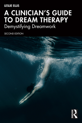A Clinician's Guide to Dream Therapy: Demystifying Dreamwork - Leslie Ellis