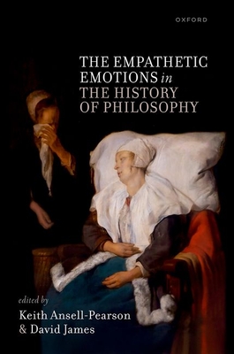 The Empathetic Emotions in the History of Philosophy - Keith Ansell-pearson