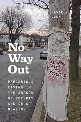 No Way Out: Precarious Living in the Shadow of Poverty and Drug Dealing - Waverly Duck