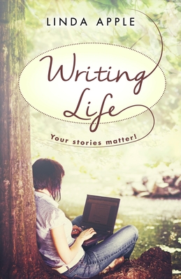 Writing Life: Your Stories Matter - Linda Apple