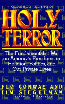 HOLY TERROR - Classic Edition: The Fundamentalist War on America's Freedoms in Religion, Politics, and Our Private Lives - Flo Conway