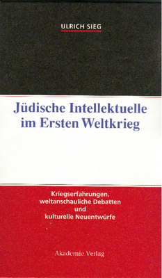 Jüdische Intellektuelle im Ersten Weltkrieg - Ulrich Sieg