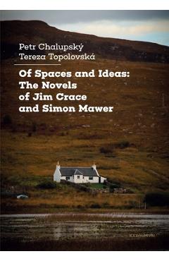 Poza produsului Of Spaces and Ideas: The Novels of Jim Crace and Simon Mawer - Petr Chalupský