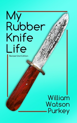 My Rubber Knife Life - William Watson Purkey