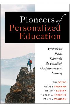 Poza produsului Pioneers of Personalized Education: Westminster Public Schools and the Pursuit of Competency-Based Learning (a Blueprint for Competency-Based Learning - Jeni Gotto