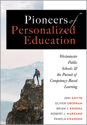 Pioneers of Personalized Education: Westminster Public Schools and the Pursuit of Competency-Based Learning (a Blueprint for Competency-Based Learning - Jeni Gotto