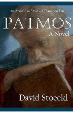 Coperta cărții 'Patmos - An Apostle in Exile - A Planet on Trial - David Stoeckl'