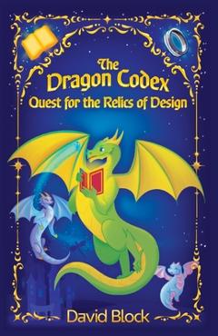 Coperta cărții 'The Dragon Codex: Quest for the Relics of Design - David B. Block'