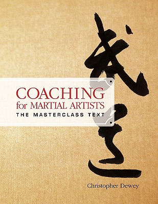 Coaching for Martial Artists: The Masterclass Text - Christopher Dewey