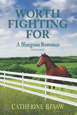 Worth Fighting For: A Bluegrass Romance - Catherine Besaw