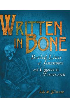 Poza produsului Written in Bone: Buried Lives of Jamestown and Colonial Maryland - Sally M. Walker