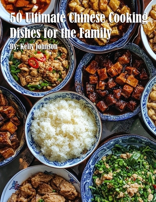50 Ultimate Chinese Cooking Dishes for the Family - Kelly Johnson