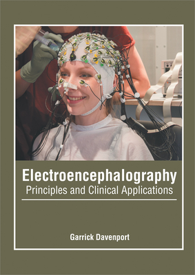 Electroencephalography: Principles and Clinical Applications - Garrick Davenport