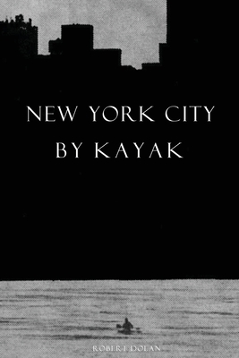 New York City by Kayak - Robert Dolan