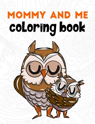 Mommy and Me Coloring Book: A Super Cute Activity Book for Parents and Children to Color Together - Megan Swanson