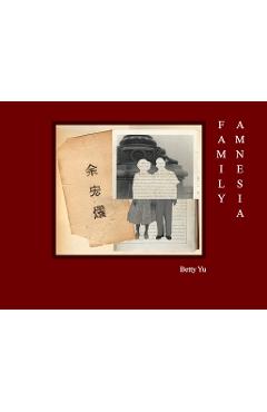Poza produsului Family Amnesia: Chinese American Resilience - Betty Yu