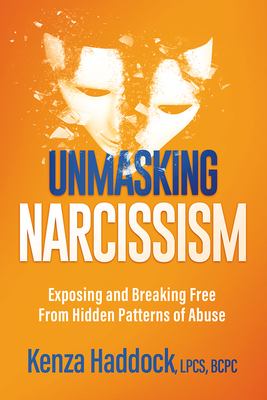 Unmasking Narcissism: Exposing and Breaking Free from Hidden Patterns of Abuse - Kenza Haddock