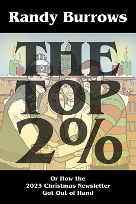 The Top Two Per Cent: Or How the 2023 Christmas Newsletter Got Out of Hand - Randy Burrows
