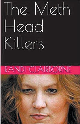 The Meth Head Killers - Randi Clairborne