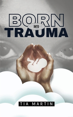 Born Into Trauma - Tia Martin