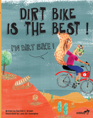 Dirt Bike Is the Best! I'm Dirt Bike! - Derrick C. Brown