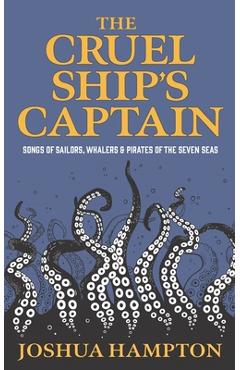 Coperta cărții 'The Cruel Ship's Captain: Songs of Sailors, Whalers & Pirates of the Seven Seas - Joshua Hampton'
