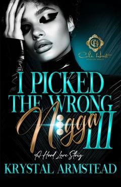 Poza produsului I Picked The Wrong N!gga 3: A Hood Love Story: Finale - Krystal Armstead