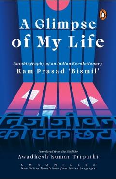 Poza produsului A Glimpse of My Life: Autobiography of the Indian Revolutionary RAM Prasad 'Bismil' - Ram Prasad Bismil