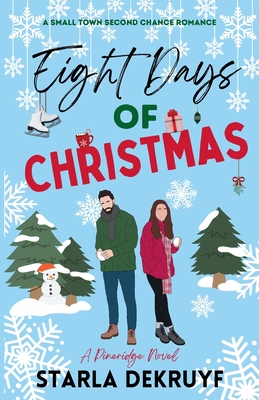 Eight Days of Christmas: A Small Town Second Chance Romance - Starla Dekruyf