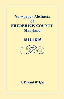 Coperta cărții 'Newspaper Abstracts of Frederick County, Maryland, 1811-1815 - F. Edward Wright'