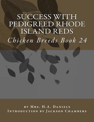Success With Pedigreed Rhode Island Reds: Chicken Breeds Book 24 - Jackson Chambers
