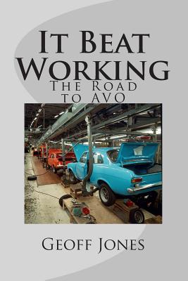 It Beat Working: The Road to AVO - Geoff Jones