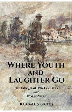 Poza produsului Where Youth and Laughter Go: The Tahquamenon Country and World War I - Randall S. Griffis