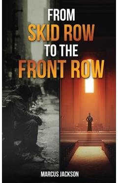 Coperta cărții 'From Skid Row To The Front Row: An Unlikely Journey from the Streets to the Sanctuary - Marcus Jackson'