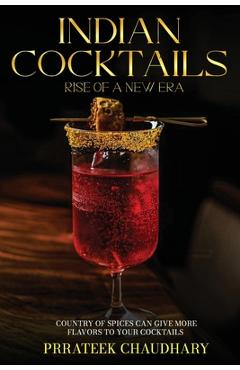 Coperta cărții 'Indian Cocktails: Rise of a New Era - Prrateek Chaudhary'