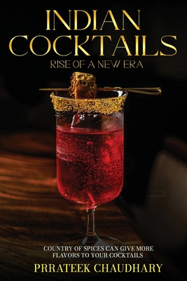 Indian Cocktails: Rise of a New Era - Prrateek Chaudhary