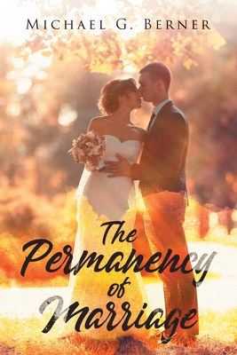 The Permanency of Marriage - Michael G. Berner