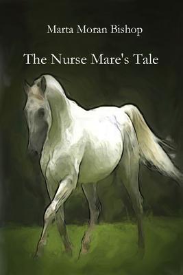 The Nurse Mare's Tale - Moran Bishop Marta