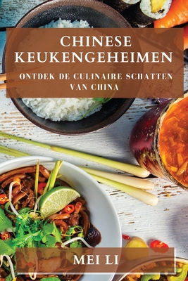 Chinese Keukengeheimen: Ontdek de Culinaire Schatten van China - Mei Li